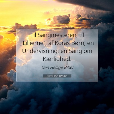 Picture 07 - Salme 45:1 DA1871 - Til Sangmesteren; til „Lillierne‟; af Koras - Bible Verse Picture