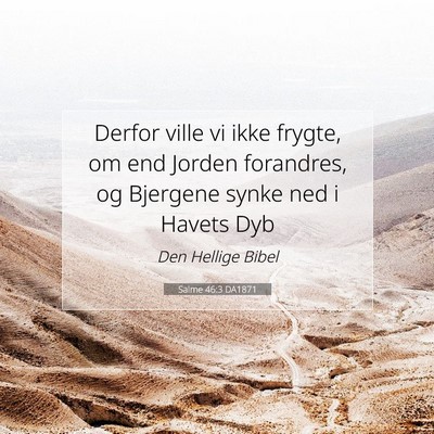 Picture 07 - Salme 46:3 DA1871 - Derfor ville vi ikke frygte, om end Jorden - Bible Verse Picture