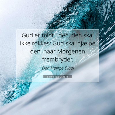Picture 07 - Salme 46:6 DA1871 - Gud er midt i den, den skal ikke rokkes; Gud skal - Bible Verse Picture