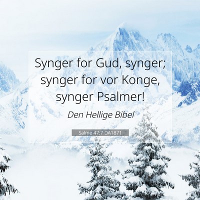 Picture 07 - Salme 47:7 DA1871 - Synger for Gud, synger; synger for vor Konge, - Bible Verse Picture