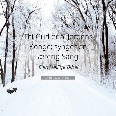 Picture 07 - Salme 47:8 DA1871 - Thi Gud er al Jordens Konge; synger en lærerig - Bible Verse Picture