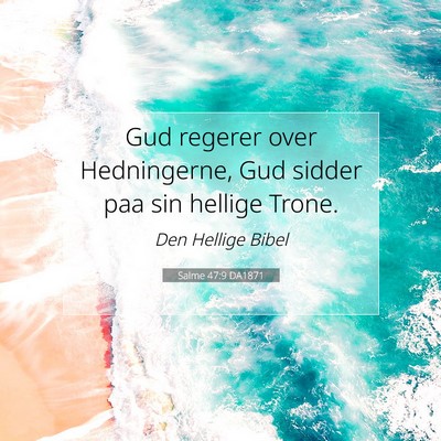 Picture 07 - Salme 47:9 DA1871 - Gud regerer over Hedningerne, Gud sidder paa sin - Bible Verse Picture