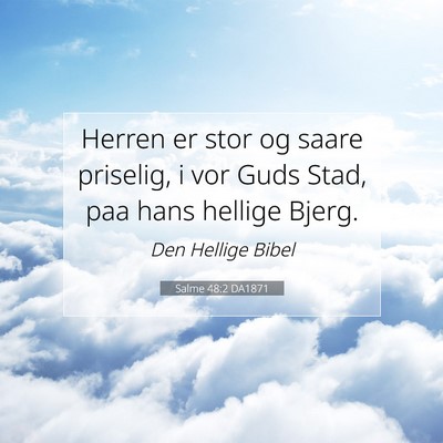 Picture 07 - Salme 48:2 DA1871 - Herren er stor og saare priselig, i vor Guds - Bible Verse Picture