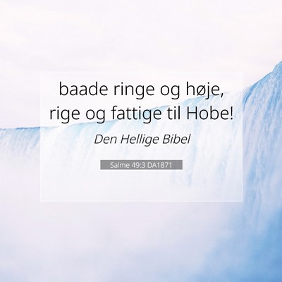 Picture 07 - Salme 49:3 DA1871 - baade ringe og høje, rige og fattige til - Bible Verse Picture