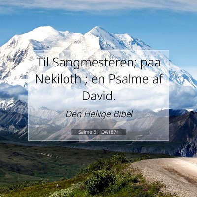 Picture 07 - Salme 5:1 DA1871 - Til Sangmesteren; paa Nekiloth ; en Psalme af - Bible Verse Picture