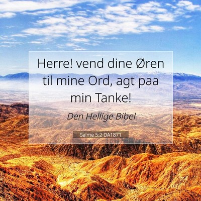 Picture 07 - Salme 5:2 DA1871 - Herre! vend dine Øren til mine Ord, agt paa min - Bible Verse Picture