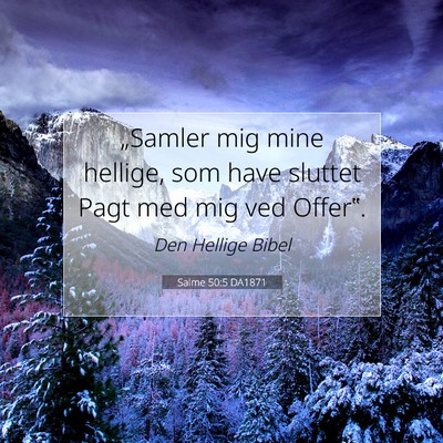 Picture 07 - Salme 50:5 DA1871 - „Samler mig mine hellige, som have sluttet Pagt - Bible Verse Picture