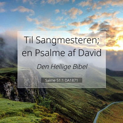 Picture 07 - Salme 51:1 DA1871 - Til Sangmesteren; en Psalme af - Bible Verse Picture