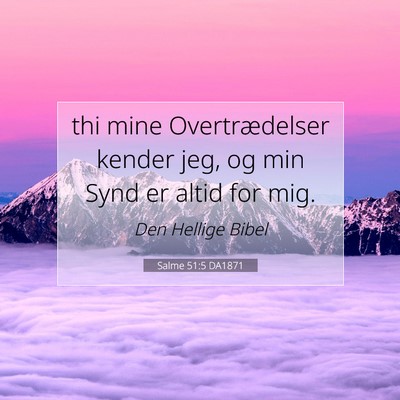 Picture 07 - Salme 51:5 DA1871 - thi mine Overtrædelser kender jeg, og min Synd - Bible Verse Picture