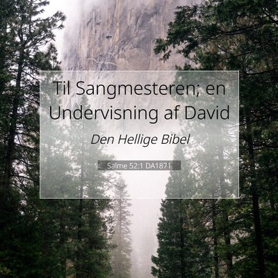Picture 07 - Salme 52:1 DA1871 - Til Sangmesteren; en Undervisning af - Bible Verse Picture