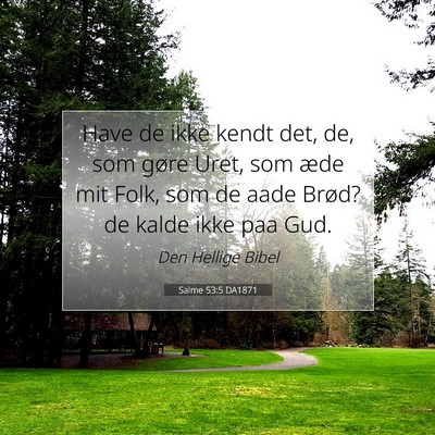 Picture 07 - Salme 53:5 DA1871 - Have de ikke kendt det, de, som gøre Uret, som - Bible Verse Picture