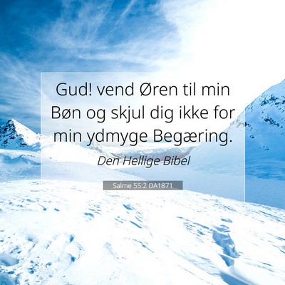 Picture 07 - Salme 55:2 DA1871 - Gud! vend Øren til min Bøn og skjul dig ikke - Bible Verse Picture