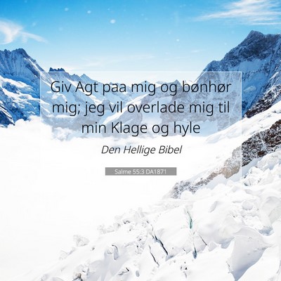 Picture 07 - Salme 55:3 DA1871 - Giv Agt paa mig og bønhør mig; jeg vil overlade - Bible Verse Picture