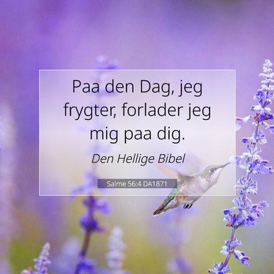 Picture 07 - Salme 56:4 DA1871 - Paa den Dag, jeg frygter, forlader jeg mig paa - Bible Verse Picture