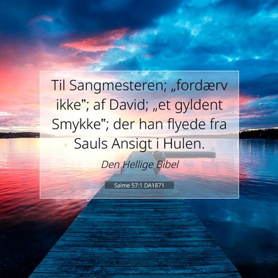 Picture 07 - Salme 57:1 DA1871 - Til Sangmesteren; „fordærv ikke‟; af David; - Bible Verse Picture