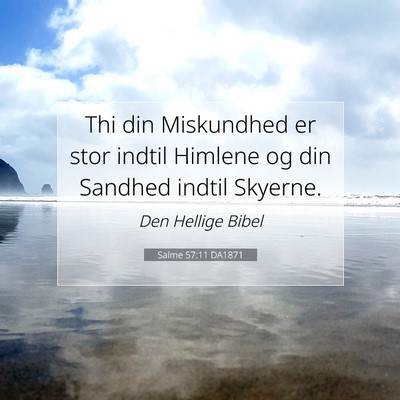 Picture 07 - Salme 57:11 DA1871 - Thi din Miskundhed er stor indtil Himlene og din - Bible Verse Picture