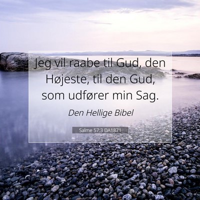 Picture 07 - Salme 57:3 DA1871 - Jeg vil raabe til Gud, den Højeste, til den Gud, - Bible Verse Picture