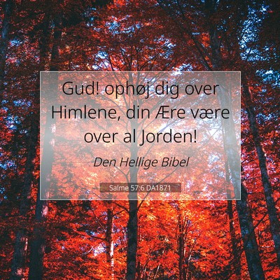 Picture 07 - Salme 57:6 DA1871 - Gud! ophøj dig over Himlene, din Ære være over - Bible Verse Picture