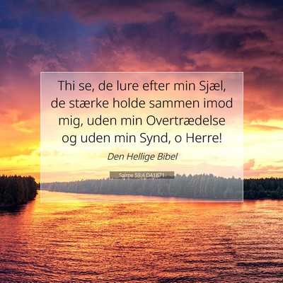 Picture 07 - Salme 59:4 DA1871 - Thi se, de lure efter min Sjæl, de stærke holde - Bible Verse Picture