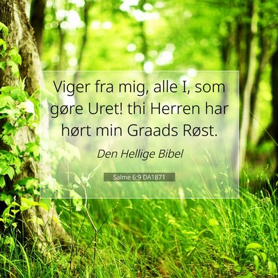 Picture 07 - Salme 6:9 DA1871 - Viger fra mig, alle I, som gøre Uret! thi Herren - Bible Verse Picture