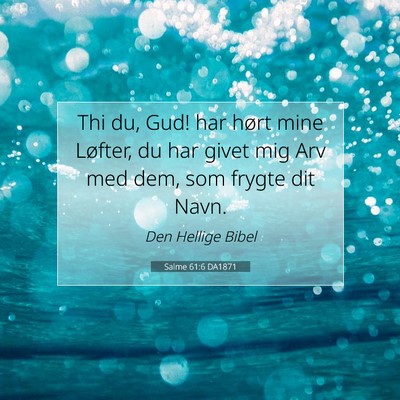 Picture 07 - Salme 61:6 DA1871 - Thi du, Gud! har hørt mine Løfter, du har givet - Bible Verse Picture