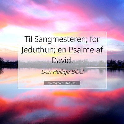 Picture 07 - Salme 62:1 DA1871 - Til Sangmesteren; for Jeduthun; en Psalme af - Bible Verse Picture