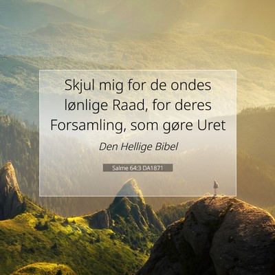 Picture 07 - Salme 64:3 DA1871 - Skjul mig for de ondes lønlige Raad, for deres - Bible Verse Picture