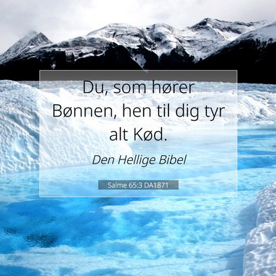Picture 07 - Salme 65:3 DA1871 - Du, som hører Bønnen, hen til dig tyr alt - Bible Verse Picture