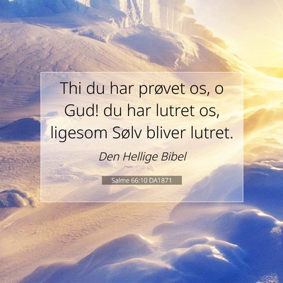 Picture 07 - Salme 66:10 DA1871 - Thi du har prøvet os, o Gud! du har lutret os, - Bible Verse Picture