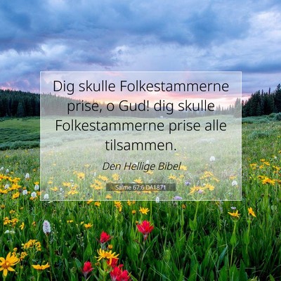 Picture 07 - Salme 67:6 DA1871 - Dig skulle Folkestammerne prise, o Gud! dig - Bible Verse Picture