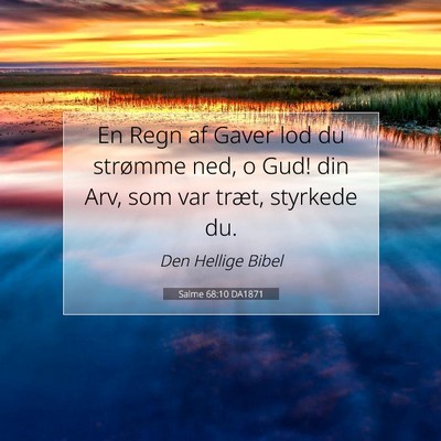 Picture 07 - Salme 68:10 DA1871 - En Regn af Gaver lod du strømme ned, o Gud! din - Bible Verse Picture