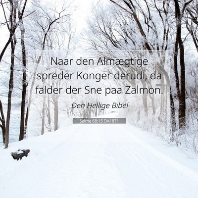 Picture 07 - Salme 68:15 DA1871 - Naar den Almægtige spreder Konger derudi, da - Bible Verse Picture