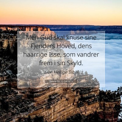 Picture 07 - Salme 68:22 DA1871 - Men Gud skal knuse sine Fjenders Hoved, dens - Bible Verse Picture