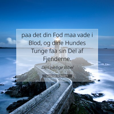 Picture 07 - Salme 68:24 DA1871 - paa det din Fod maa vade i Blod, og dine Hundes - Bible Verse Picture