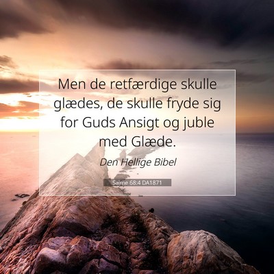 Picture 07 - Salme 68:4 DA1871 - Men de retfærdige skulle glædes, de skulle - Bible Verse Picture