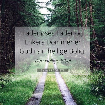Picture 07 - Salme 68:6 DA1871 - Faderløses Fader og Enkers Dommer er Gud i sin - Bible Verse Picture