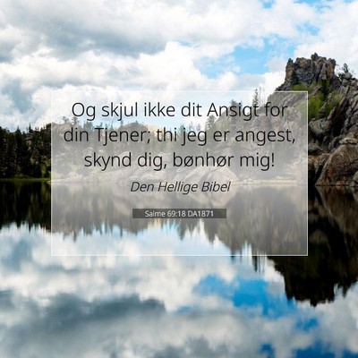 Picture 07 - Salme 69:18 DA1871 - Og skjul ikke dit Ansigt for din Tjener; thi jeg - Bible Verse Picture
