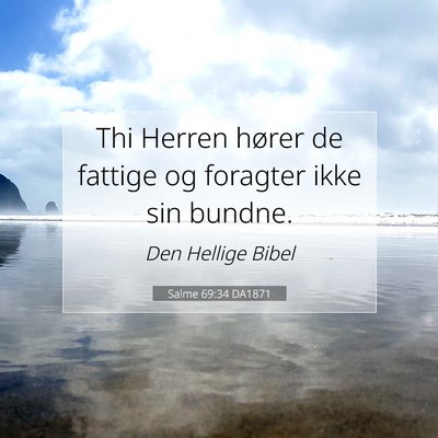 Picture 07 - Salme 69:34 DA1871 - Thi Herren hører de fattige og foragter ikke sin - Bible Verse Picture