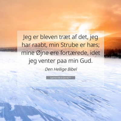 Picture 07 - Salme 69:4 DA1871 - Jeg er bleven træt af det, jeg har raabt, min - Bible Verse Picture