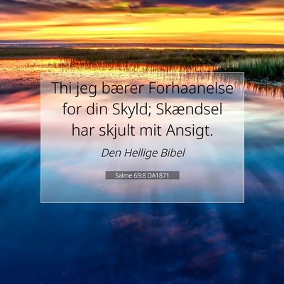 Picture 07 - Salme 69:8 DA1871 - Thi jeg bærer Forhaanelse for din Skyld; - Bible Verse Picture