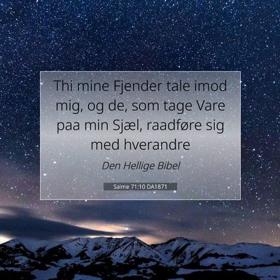 Picture 07 - Salme 71:10 DA1871 - Thi mine Fjender tale imod mig, og de, som tage - Bible Verse Picture
