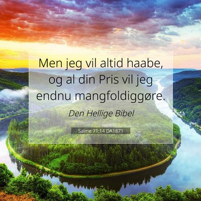 Picture 07 - Salme 71:14 DA1871 - Men jeg vil altid haabe, og al din Pris vil jeg - Bible Verse Picture