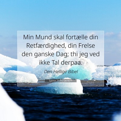 Picture 07 - Salme 71:15 DA1871 - Min Mund skal fortælle din Retfærdighed, din - Bible Verse Picture