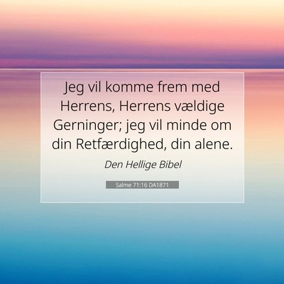Picture 07 - Salme 71:16 DA1871 - Jeg vil komme frem med Herrens, Herrens vældige - Bible Verse Picture