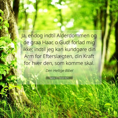 Picture 07 - Salme 71:18 DA1871 - Ja, endog indtil Alderdommen og de graa Haar, o - Bible Verse Picture