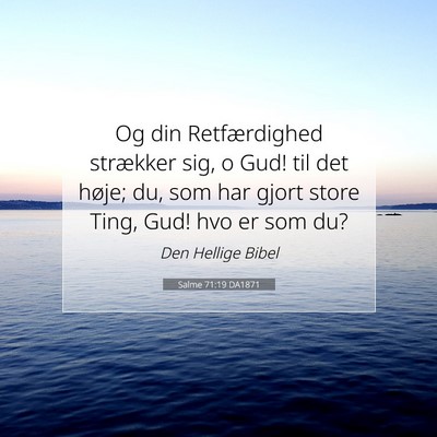 Picture 07 - Salme 71:19 DA1871 - Og din Retfærdighed strækker sig, o Gud! til - Bible Verse Picture
