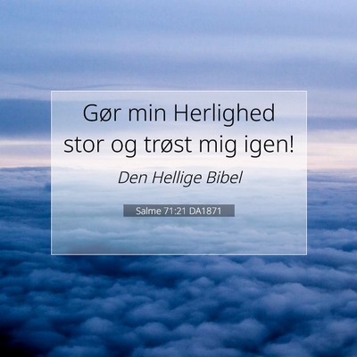 Picture 07 - Salme 71:21 DA1871 - Gør min Herlighed stor og trøst mig - Bible Verse Picture