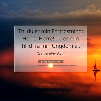 Picture 07 - Salme 71:5 DA1871 - Thi du er min Fortrøstning; Herre, Herre! du er - Bible Verse Picture