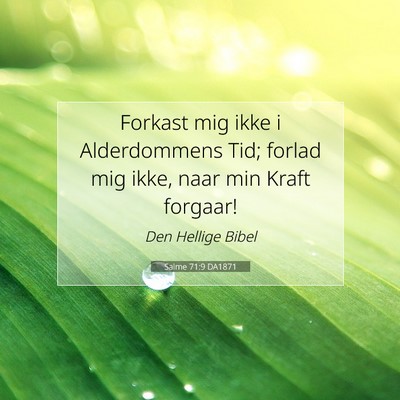 Picture 07 - Salme 71:9 DA1871 - Forkast mig ikke i Alderdommens Tid; forlad mig - Bible Verse Picture