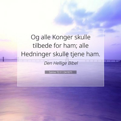 Picture 07 - Salme 72:11 DA1871 - Og alle Konger skulle tilbede for ham; alle - Bible Verse Picture